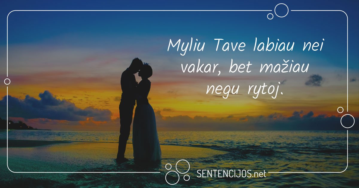 Myliu Tave Labiau Nei Vakar Sentencijos Lt